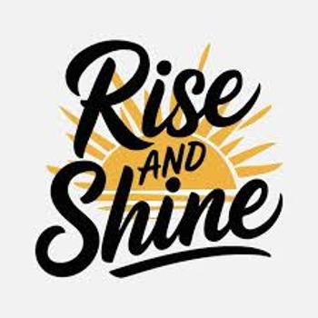 rise and shine